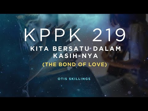 KPPK 219 - KITA BERSATU DALAM KASIH-NYA (The Bond of Love)