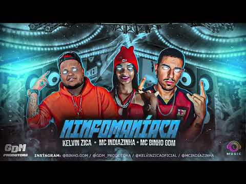 KELVIN ZICA, MC INDIAZINHA & MC BINHO GDM - NINFOMANÍACA - ÁUDIO OFICIAL