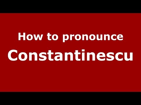 How to pronounce Constantinescu (Romanian/Romania)  - PronounceNames.com
