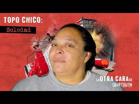 Me condenaron a 200 años en Topo Chico | Soledad | Temporada especial: Topo Chico.