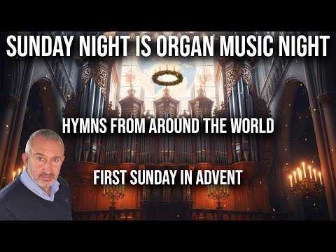 The Sound of Advent: Hymns From Around The World | Sunday Night Is Organ Music Night
