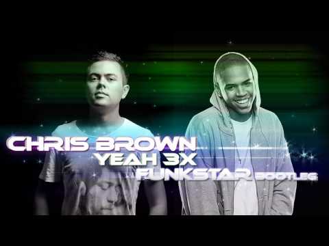 Chris Brown - Yeah 3x (Funkstar Bootleg)