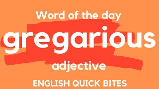What does GREGARIOUS mean