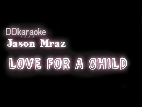 Karaoke LOVE FOR A CHILD (Jason Mraz)
