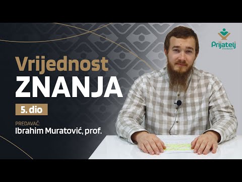 Vrijednost znanja - 5. dio - Ibrahim Muratović, prof.