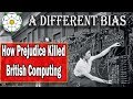 How Prejudice Killed British Computing