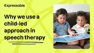 Why we use a child-led approach in speech therapy