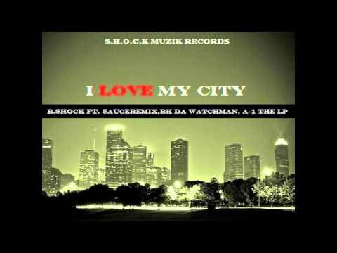 B.Shock ft.SauceRemix, Bk Da Watchman, A-1 the Lp- I Love My City (@ShockMuzik @Bshock816)