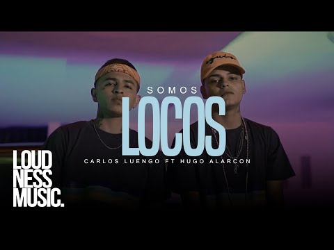 Carlos Luengo Ft Hugo Alarcon - Somos Locos [ Video Oficial ]