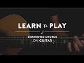Learn To Play: Diminished Chords on Guitar