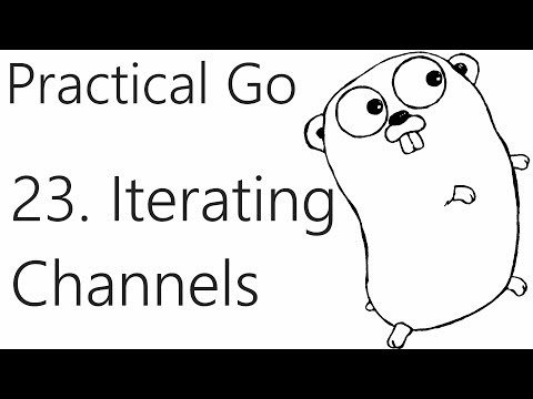 Buffering and Iterating over Channels Go Lang Practical Programming Tutorial p 23