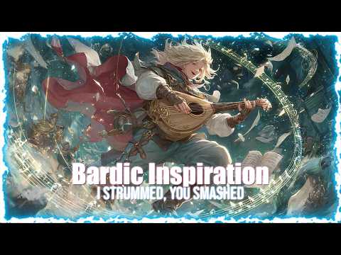 Bardic Inspiration – I Strummed, You Smashed