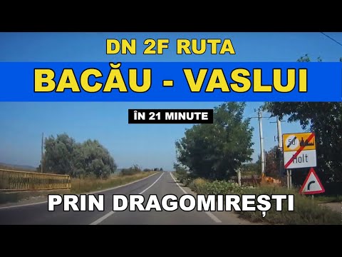Drumul BACAU - VASLUI in 21 minute prin Dragomiresti DN 2F traseu video complet aug. 2019