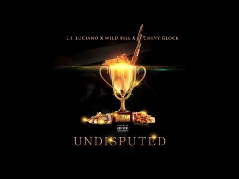 L.I. Luciano x Wild Bill x Chevy Glock - Undisputed