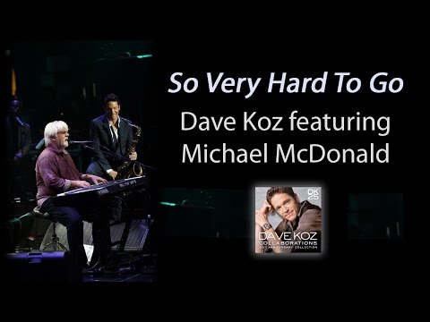 Dave Koz: So Very Hard To Go feat. Michael McDonald