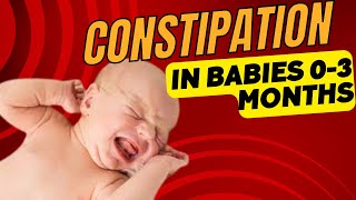 Constipation in Babies 0-3 Months: Causes, Symptoms, Prevention and Remedies