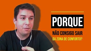 Porque Não Consigo Sair Da Zona De Conforto?