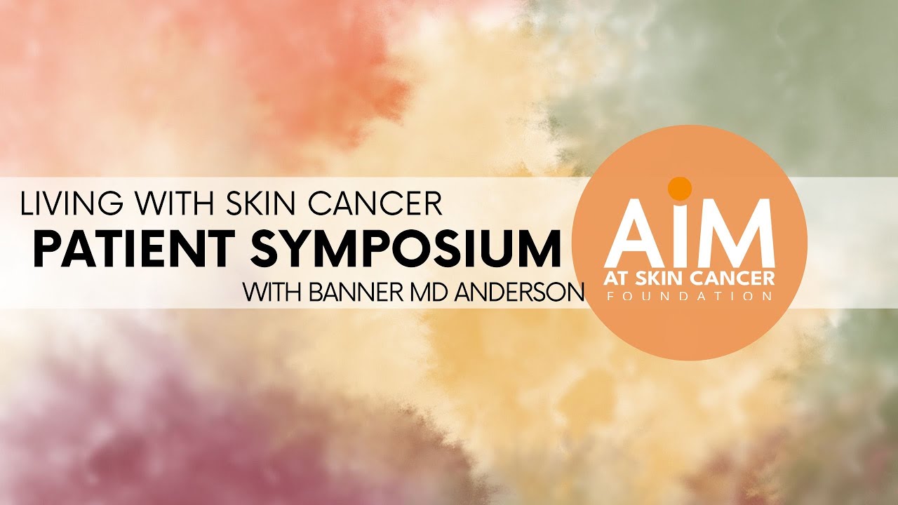Living With Skin Cancer Symposium with Banner MD Anderson Cancer Center