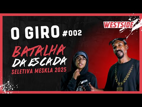 O Giro #002 - Batalha da Escada - Seletiva Meskla 2025