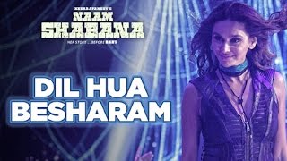 Baby Besharam  (Dil Hua Besharam) - Naam Shabana
