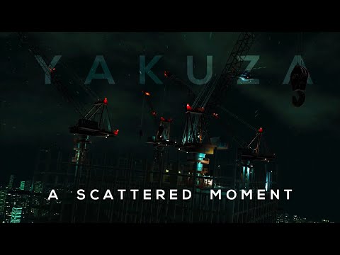 YAKUZA | A SCATTERED MOMENT
