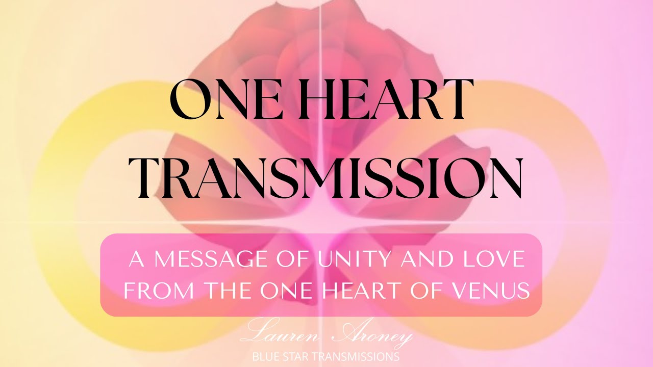 One Heart Transmission  - Message of Unity and Love