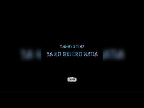 Danhy - Ya No Quiero Nada Ft @IndicandoTinz ( Audio Oficial )