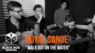Royal Canoe - Walk Out On The Water