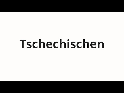 How to pronounce Tschechischen