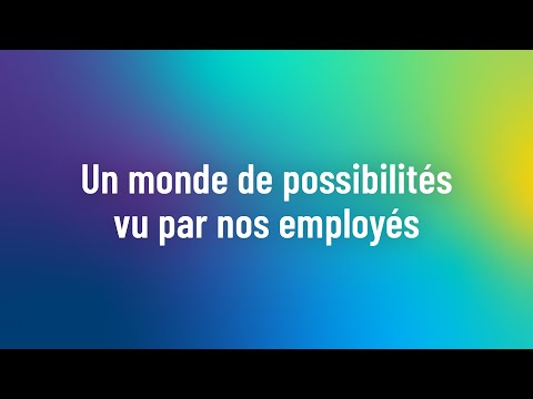 Un monde de possibilités vu par nos employés - 4