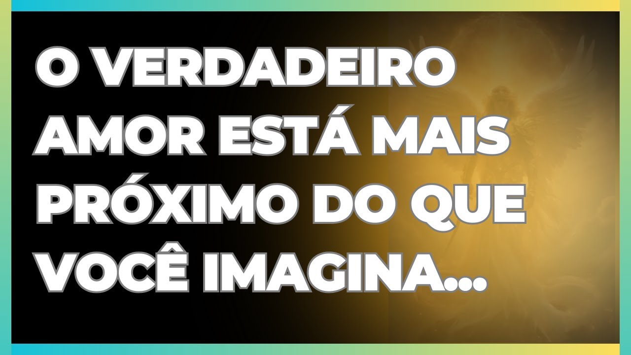 MENSAGEM dos ANJOS: O VERDADEIRO AMOR está mais PRÓXIMO do que você imagina
