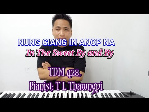 Nung Ciang in A Nop Na /e w Sweet By And By | T L Thawngpi Piano Cover