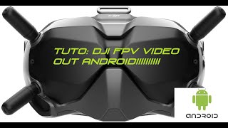 Tuto: DJI FPV vidéo out sur smartphone et tablettes android !!!!! [FR]