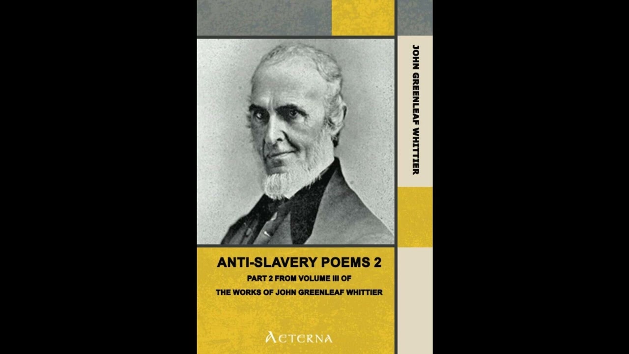 Anti-Slavery Poems 2.. Part 2 From Volume III of The Works of John Greenleaf Whittie- Full Audiobook