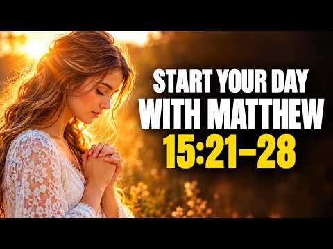 Matthew 15:21–28: Don’t Give Up | Powerful Morning Prayer For Faith In Silence | Morning Prayer
