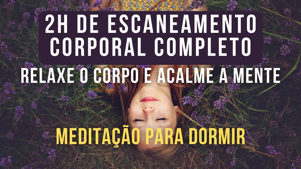2h Escaneamento Corporal para Acalmar a Mente e Relaxar o Corpo | Durma Bem