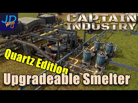Upgradable Smelter Designs - Quartz Edition 🚜 Captain of Industry  👷  Walkthrough, Guide & Tips