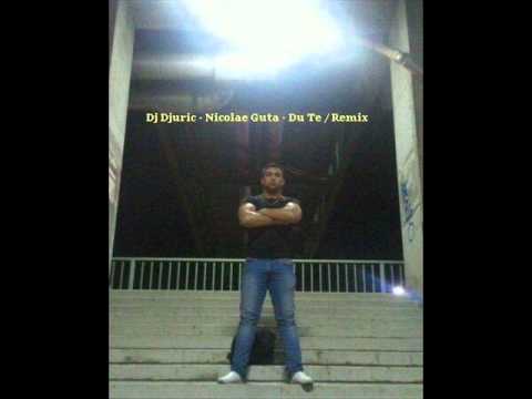 Dj Djuric - Nicoale Guta - Du te ( REMIX )