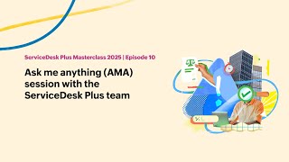 E10: Ask me anything (AMA) session with the ServiceDesk Plus team