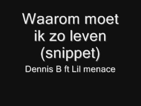 Dennis B Ft Lil menace - Waarom moet ik zo leven (Snippet)