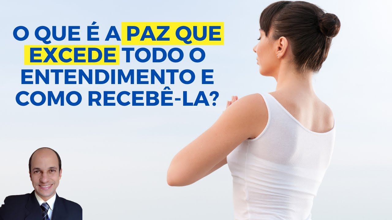 QUE PAZ É ESSA? O que é a paz que excede todo o entendimento e como recebê-la?