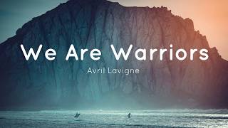 We Are Warriors - Avril Lavigne (Lyrics)