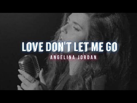 Angelina Jordan - Love Don't Let Me Go (Lyrics Video)