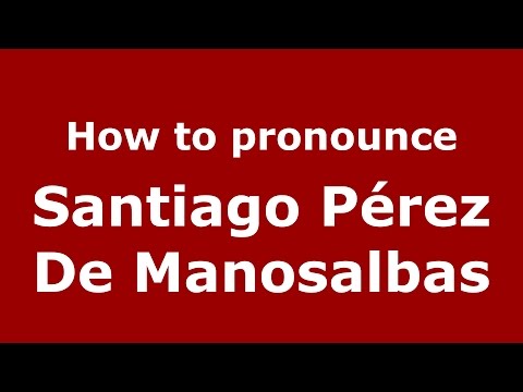 How to pronounce Santiago Pérez De Manosalbas (Colombian Spanish/Colombia)  - PronounceNames.com
