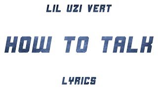 Lil Uzi Vert - How To Talk (Lyrics)