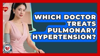 Which Doctor Treats Pulmonary Hypertension? - Hypertension Help Hub