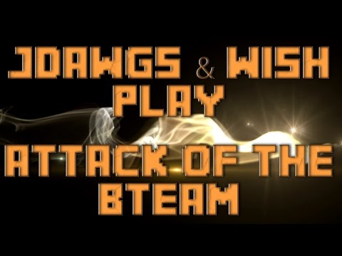 Attack Of The BTeam w/ Wish LP - Ep31 - Feed Me More!