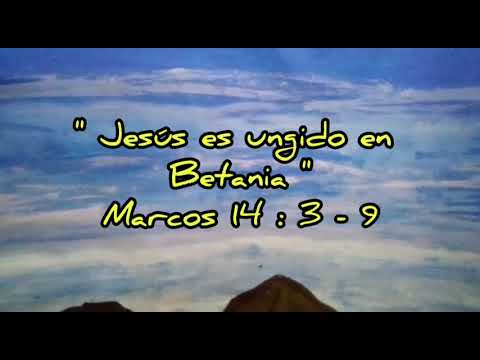 " Jesús Ungido en Betania " Marcos 14 : 3 - 9