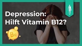 Hilft Vitamin B12 bei Depression? SO wirkt es wirklich! | Nährstoffe