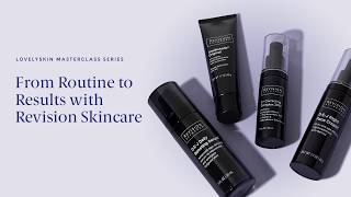LovelySkin Masterclass Series: Building a Revision Skincare routine